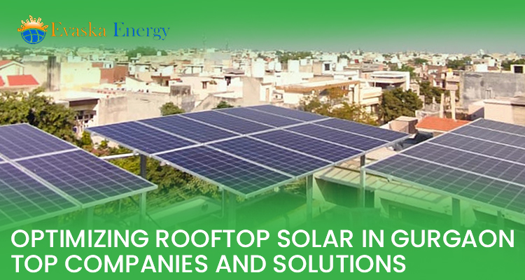 Optimizing Rooftop Solar in Gurgaon: Top Companies and Solutions