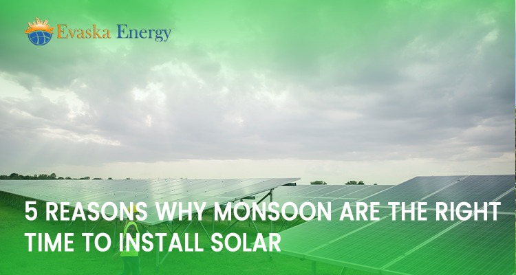 5 Reasons Why Monsoons Are The Right Time To Install Solar