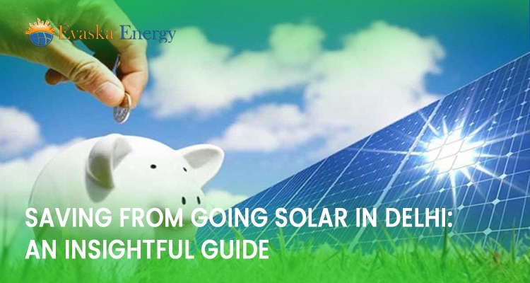 Saving From Going Solar In Delhi: An Insightful Guide