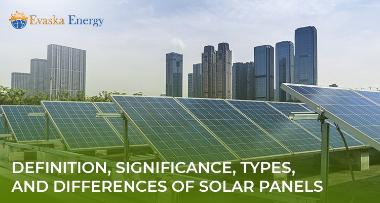 Definition, Significance, Types, and Differences of Solar Panels