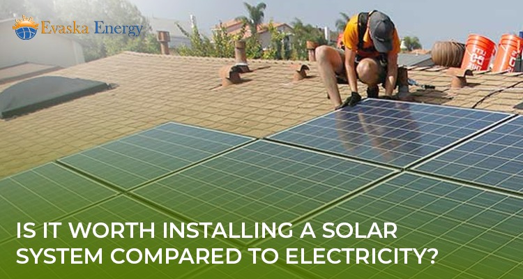 Is it worth installing a solar system compared to Electricity?
