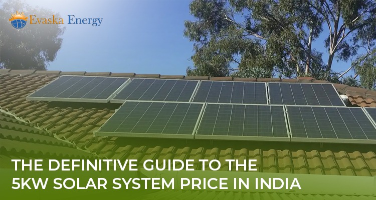 The Ultimate Guide to the 5kw Solar System Price in India