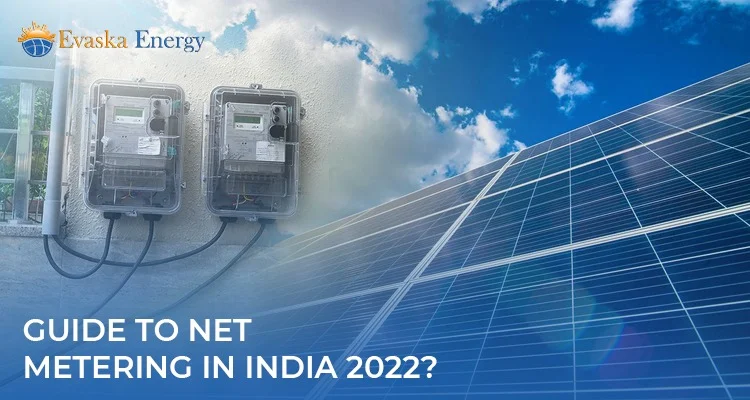 Guide To Net Metering In India 2022?