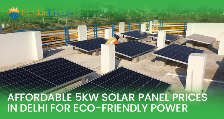 Affordable 5kW Solar Panel Prices In Delhi For Eco-Friendly Power