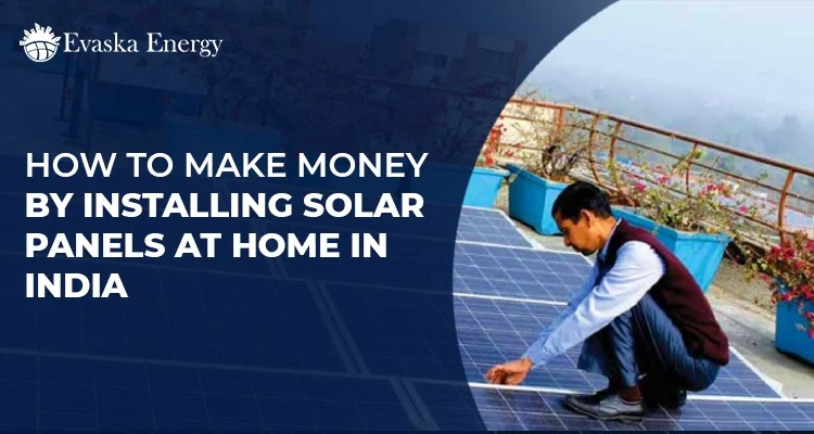 Make Money by Installing Solar Panels at Home in India