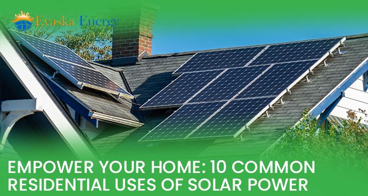 Empower Your Home: 10 Common Residential Uses of Solar Power