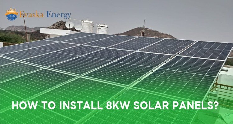 How to Install 8kW Solar Panels?