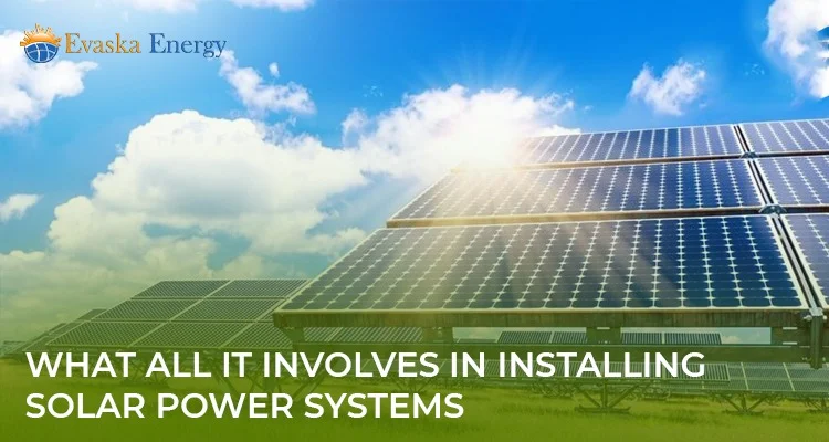 What all it Involves in Installing Solar Power Systems