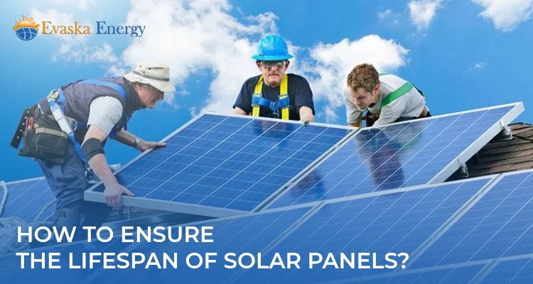 Ensure The Lifespan of Solar panels