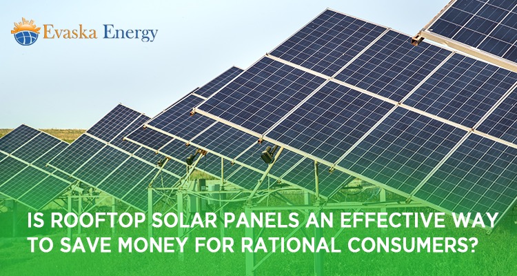 Is Rooftop Solar Panels An Effective Way To Save Money For Rational Consumers?