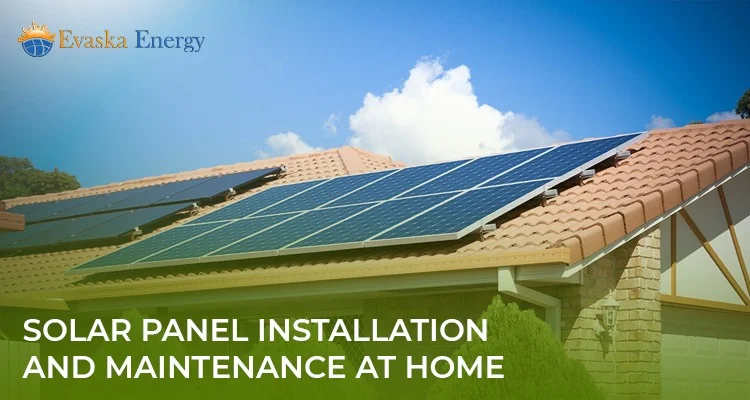 Solar Panel Installation and Maintenance at Home