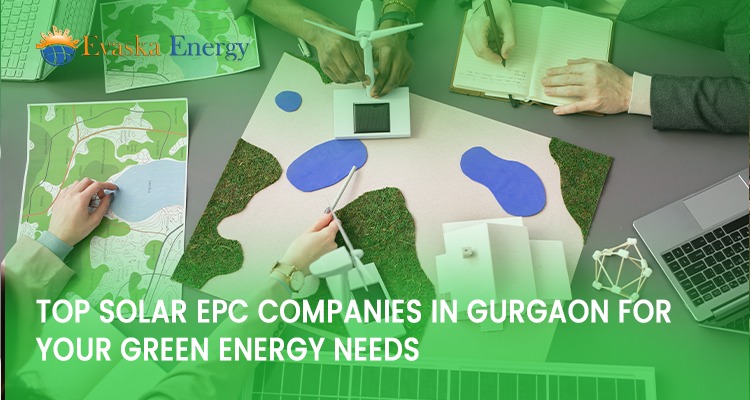Top Solar EPC Companies In Gurgaon For Your Green Energy Needs