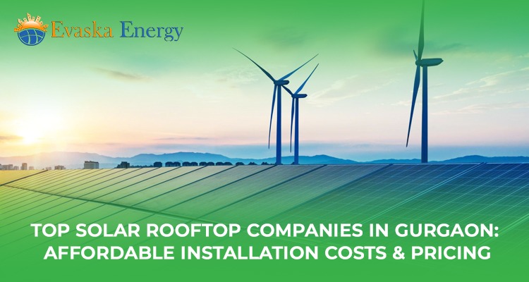 Top Solar Rooftop Companies in Gurgaon: Affordable Installation Costs & Pricing