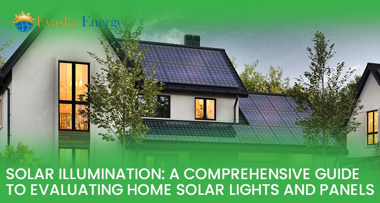 Solar Illumination: A Comprehensive Guide to Evaluating Home Solar Lights and Panels