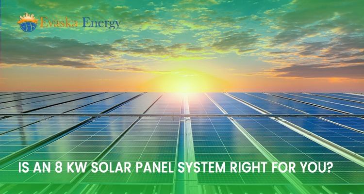Is an 8 kW Solar Panel System Right for You?