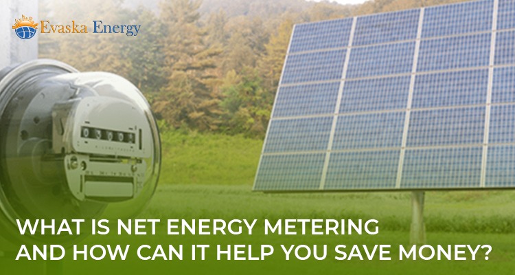 What Exactly is Net Energy Metering, and How Can it Help You Save Money?