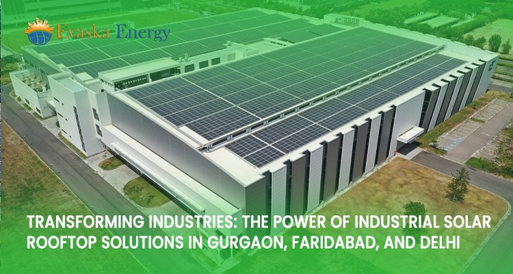 Transforming Industries: The Power of Industrial Solar Rooftop Solutions in Gurgaon, Faridabad, and Delhi