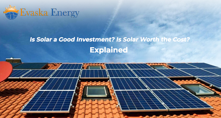 Is Solar a Good Investment? Is Solar Worth the Cost? Explained
