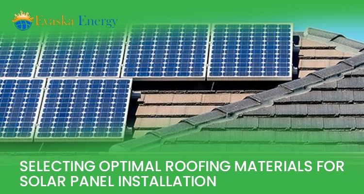 Selecting Optimal Roofing Materials for Solar Panel Installation